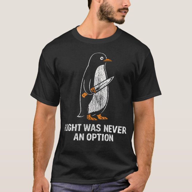 Flight Was Never An Option Funny Penguin T-Shirt (Front)