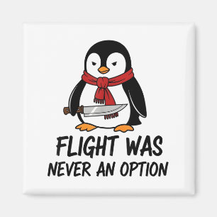 Flight Was Never An Option Sarcastic Witty Penguin Magnet
