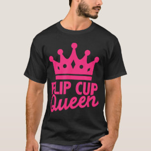 Flip Cup Queen Pink College Adult Drinking Game fu T-Shirt