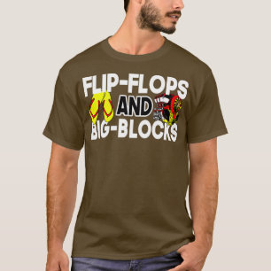 Flip Flops And Big Blocks Funny Gift for mechanic T-Shirt