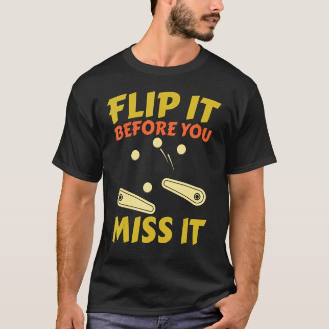 Flip it before you Miss it Retro Pinball arcade ma T-Shirt (Front)