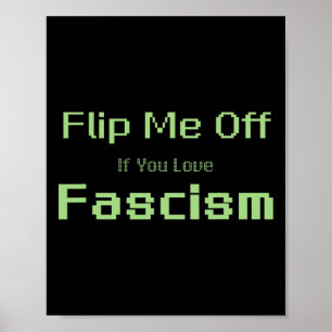 Flip Me Off If You Love Fascism Poster