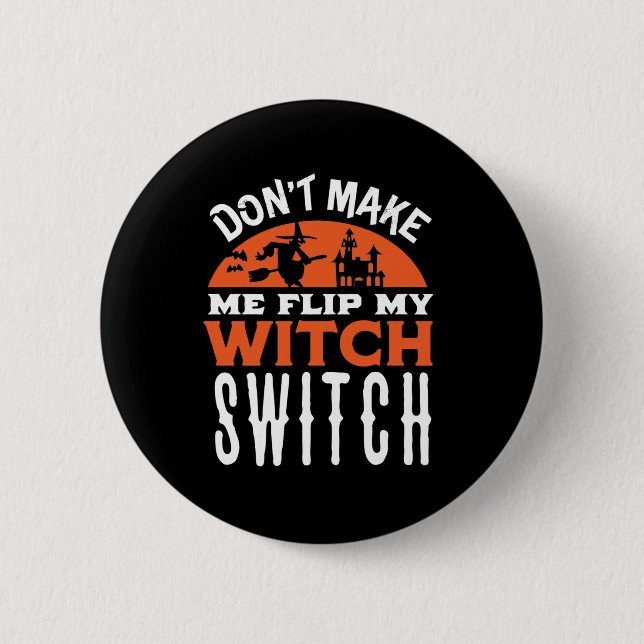 Flip My Witch Switch Funny Halloween Quote and Pun 2 Inch Round Button (Front)