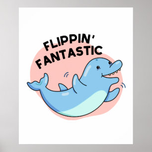 Flippin Fantastic Funny Dolphin Pun Poster