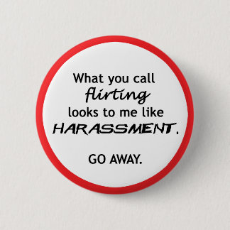 Flirting looks like Harrassment 2 Inch Round Button