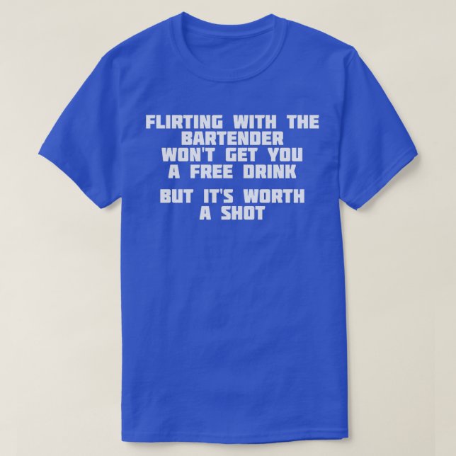 Flirting With The Bartender Worth A Shot Bar T-Shirt (Design Front)