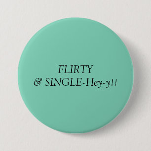 Flirty & Single!! 3 Inch Round Button