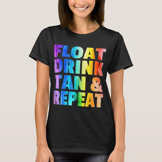 Float Drink Tan & Repeat Summer Vacation Beach Swi T-Shirt (Front)