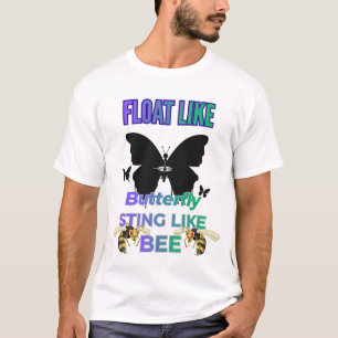 Float like a butterfly sting like a bee shirt