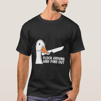 Flock Around And Find Out Goose With Knife Geese T-Shirt