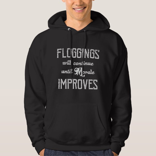 Floggings Will Continue Until Morale Improves Hoodie (Front)