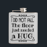 Floor Hug Funny Hip Flask<br><div class="desc">A funny flask to explain those awkward falls. Makes a great gift. You can change the grey background colour to another colour by selecting the "Customize It" button and choosing another background colour. Lighter colours work best with the black text image.</div>