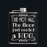 Floor Hug Funny Hip Flask<br><div class="desc">A funny flask to explain those awkward falls. Makes a great gift. You can change the black background colour to another colour by selecting the "Customize It" button and choosing another background colour.</div>