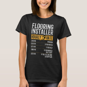 Flooring Installer Hourly Rates Flooring Installer T-Shirt
