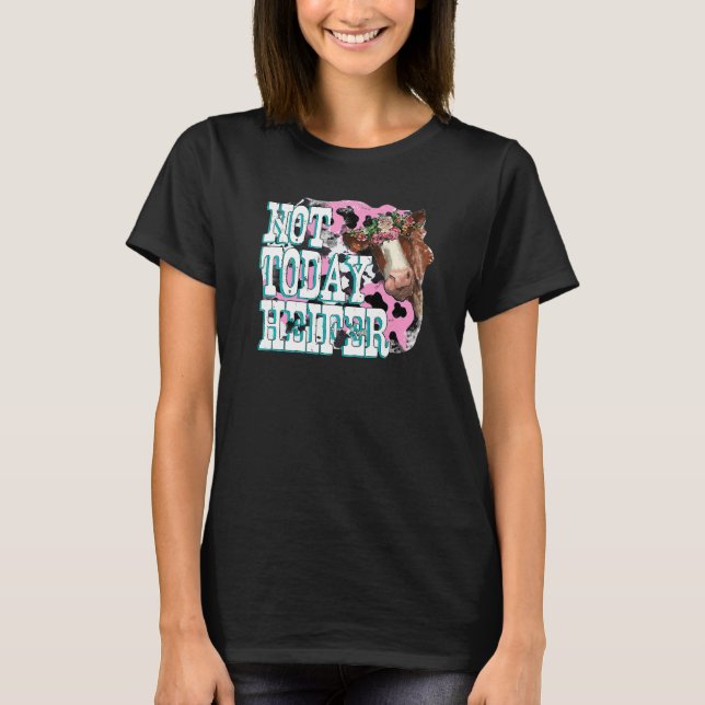 Floral Cow Not Today Heifer Farmer Western Farm An T-Shirt (Front)