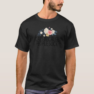 Floral Flowers Cats Because People Suck T-Shirt
