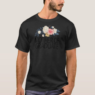 Floral Flowers Cute Love   Mother Of Graduate T-Shirt