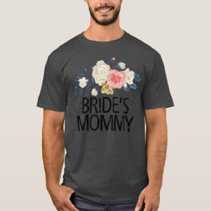 Floral Flowers Funny Sarcastic Bride's Mommy T-Shirt