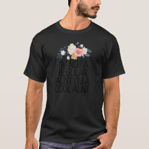 Floral Flowers I M Not A Regular Aunt I M A Cool A T-Shirt