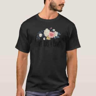 Floral Flowers Love Has 4 Paws  Floral T-Shirt