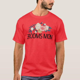 Floral Flowers Sarcastic Funny Grooms Mom T-Shirt