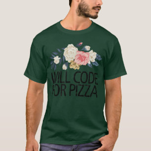 Floral Flowers Sarcastic Funny Will Code For Pizza T-Shirt