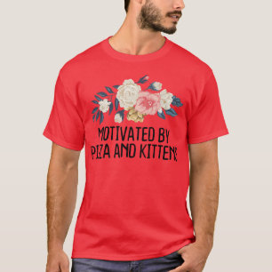 Floral Funny Motivated By Pizza And Kittens  T-Shirt