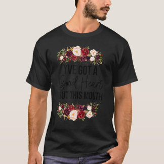 Floral I Have A Good Heart But This Mouth Sarcasti T-Shirt