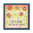 Floral Life is Tough Encouragement Magnet