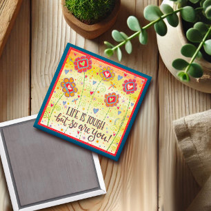 Floral Life is Tough Encouragement Magnet