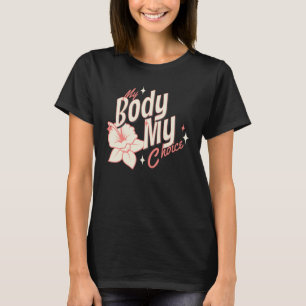 Floral My Body My Choice Women's Rights Typography T-Shirt