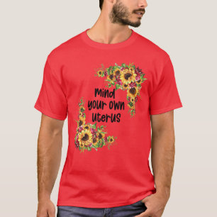 Floral My Choice Sunflower Feminism Mom Mind Your T-Shirt