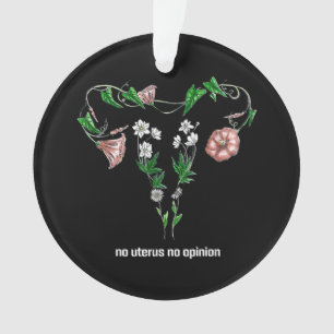 Floral No Uterus No Opinion Women's Rights Ornament