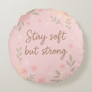 Floral Pink Inspirational Quote – Stay Soft Round Pillow