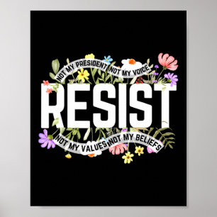 Floral Resist Not My President Anti  Poster