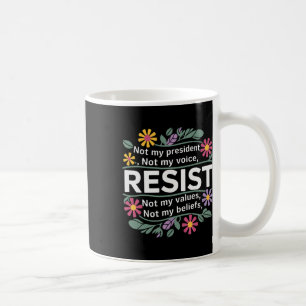 Floral Resist Not My President Anti-trump Coffee Mug