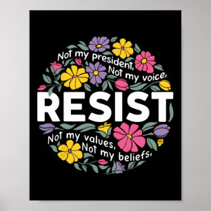 Floral Resist Not My President Anti-trump Hands Of Poster