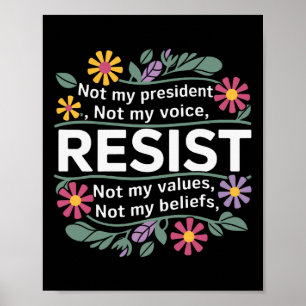 Floral Resist Not My President Anti-trump  Poster