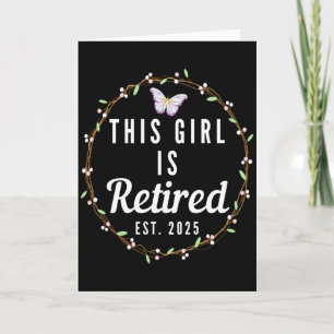 Floral Retirement This Girl Is Retired Est 2025 T  Card