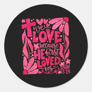 Floral We Love Because He First Loved Us Christian Classic Round Sticker