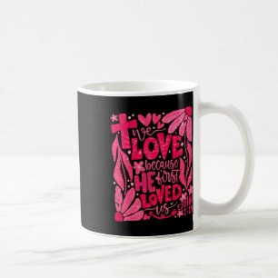 Floral We Love Because He First Loved Us Christian Coffee Mug