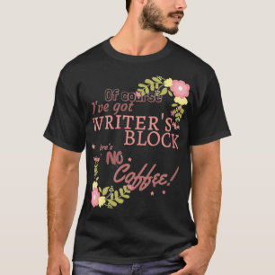 Floral Writers Block no coffee T-Shirt