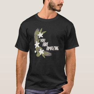 Floral You are Amazing T-Shirt
