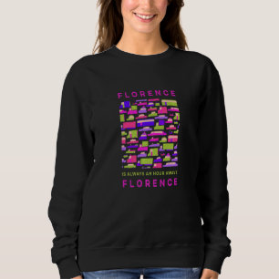 Florence Is An Hour Away From Florence Memes Italy Sweatshirt