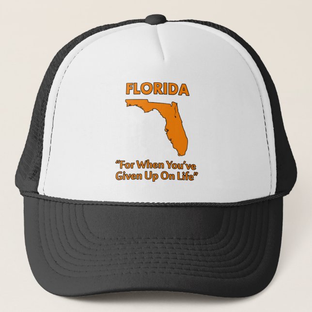 Florida - For When You've Given Up On Life Trucker Hat (Front)
