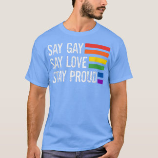 Florida Gay Say Gay Say Love Stay Proud Lgbtq Gay  T-Shirt