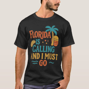 Florida Is Calling And I Must Go T-Shirt