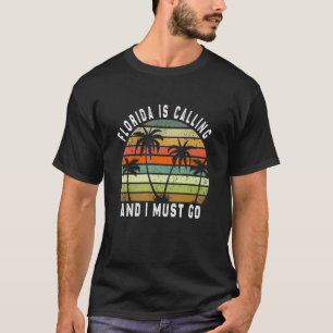 Florida Is Calling I Must Go Florida Is My Happy P T-Shirt