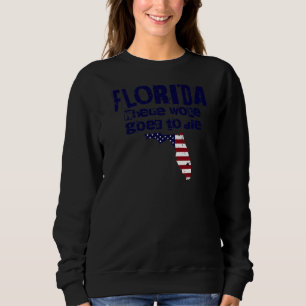 FLORIDA Where Woke Goes to Die Patriotic Sweatshirt