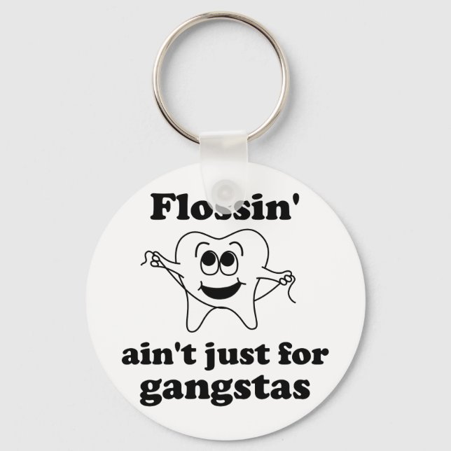 Flossin' ain't just for gangstas keychain (Front)
